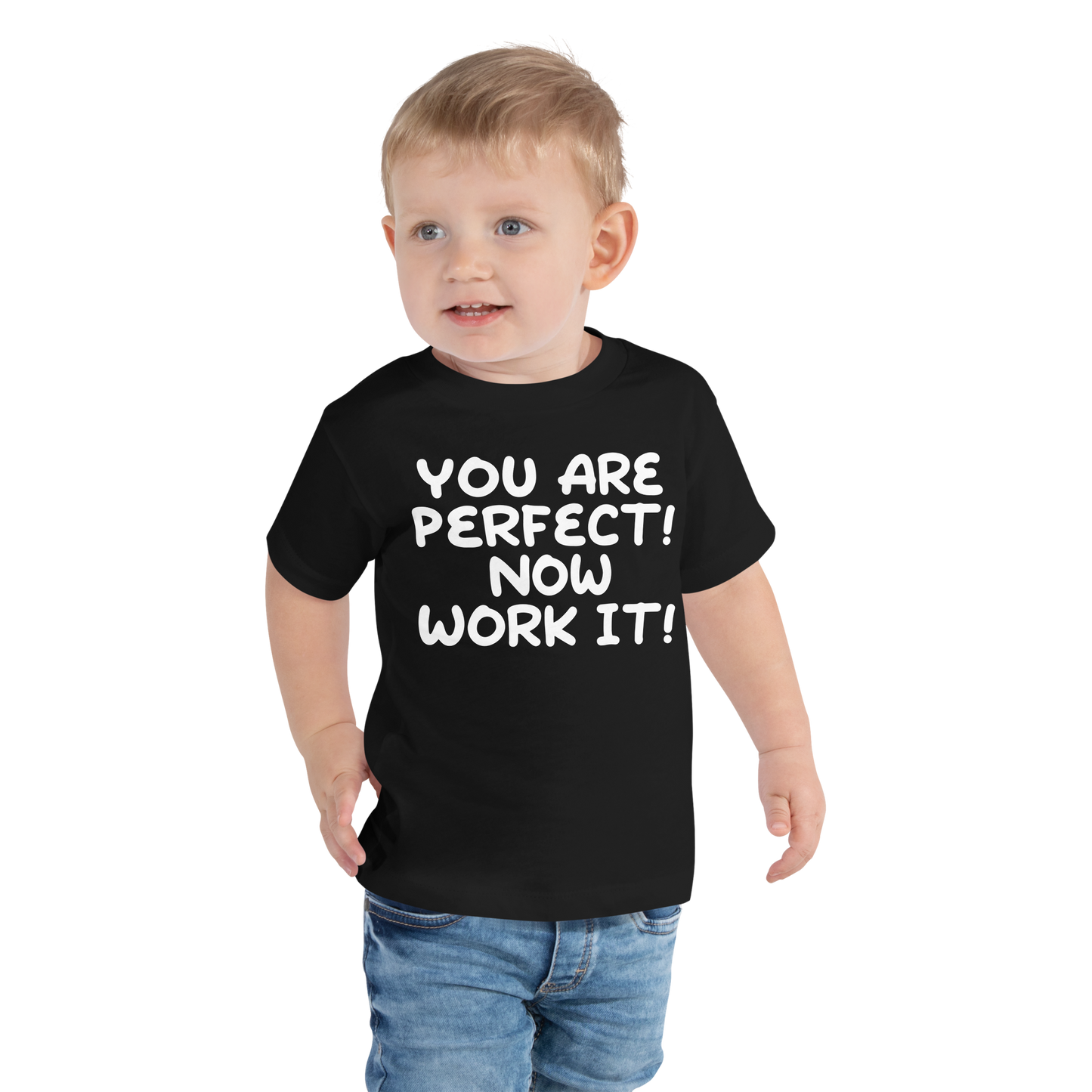 "You Are Perfect! Now Work It!" printed on a black toddler short sleeve tee worn by a male