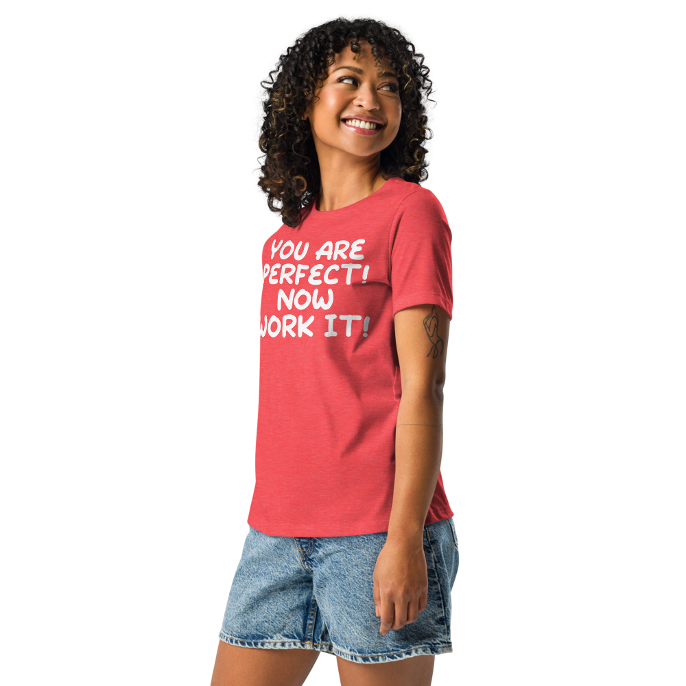 "You Are Perfect! Now Work It!" printed on a heather red women's relaxed t-shirt worn by a female