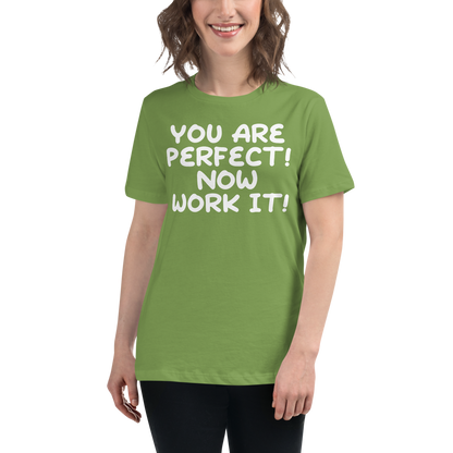 "You Are Perfect! Now Work It!" printed on a leaf women's relaxed t-shirt worn by a female