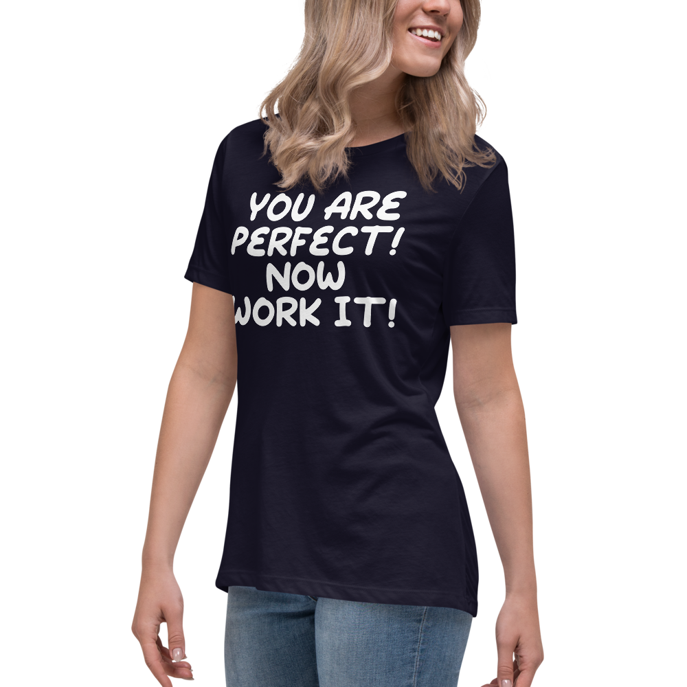"You Are Perfect! Now Work It!" printed on a navy women's relaxed t-shirt worn by a female