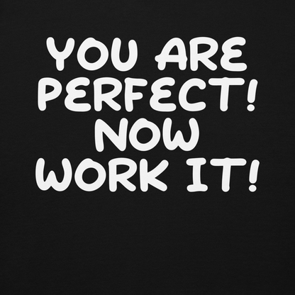 "You Are Perfect! Now Work It!" printed on a black background