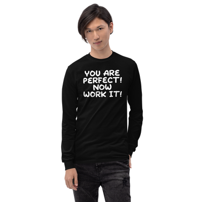 "You Are Perfect! Now Work It!" printed on a black men's long sleeve shirt worn by a male