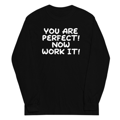 "You Are Perfect! Now Work It!" printed on a black men's long sleeve shirt laying on a flat surface