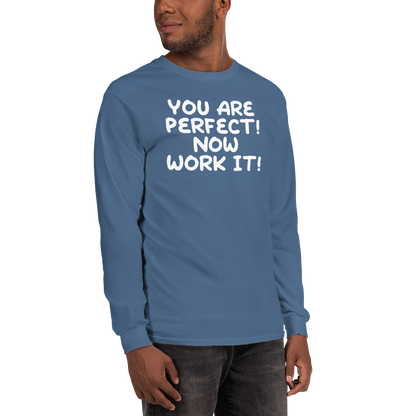 "You Are Perfect! Now Work It!" printed on a indigo blue men's long sleeve shirt worn by a male