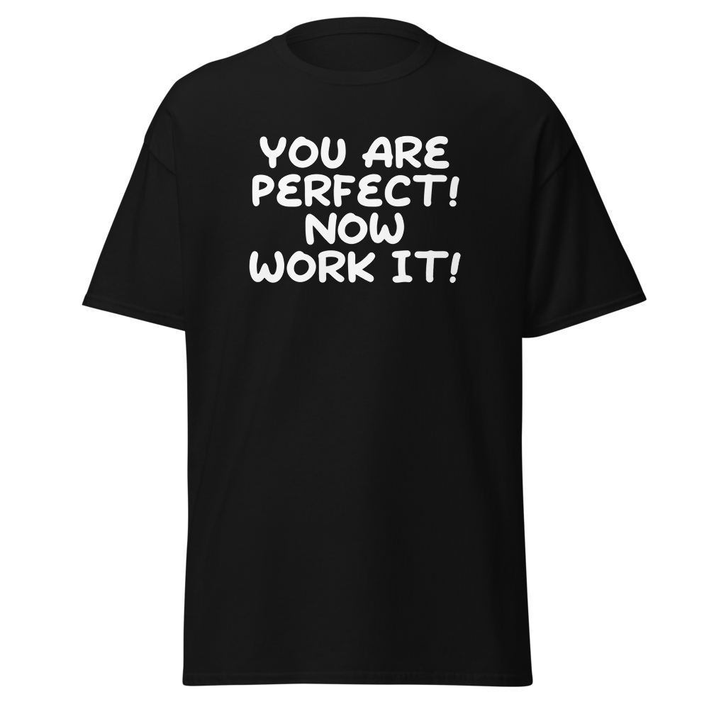 "You Are Perfect! Now Work It!" printed on a black on an invisible body