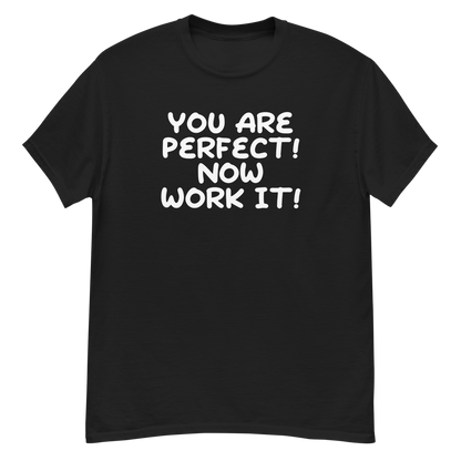 "You Are Perfect! Now Work It!" printed on a black unisex classic tee laying on a flat surface