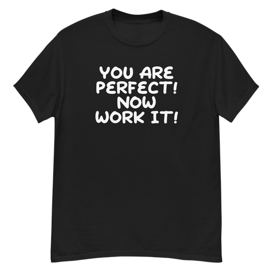 "You Are Perfect! Now Work It!" printed on a black unisex classic tee laying on a flat surface