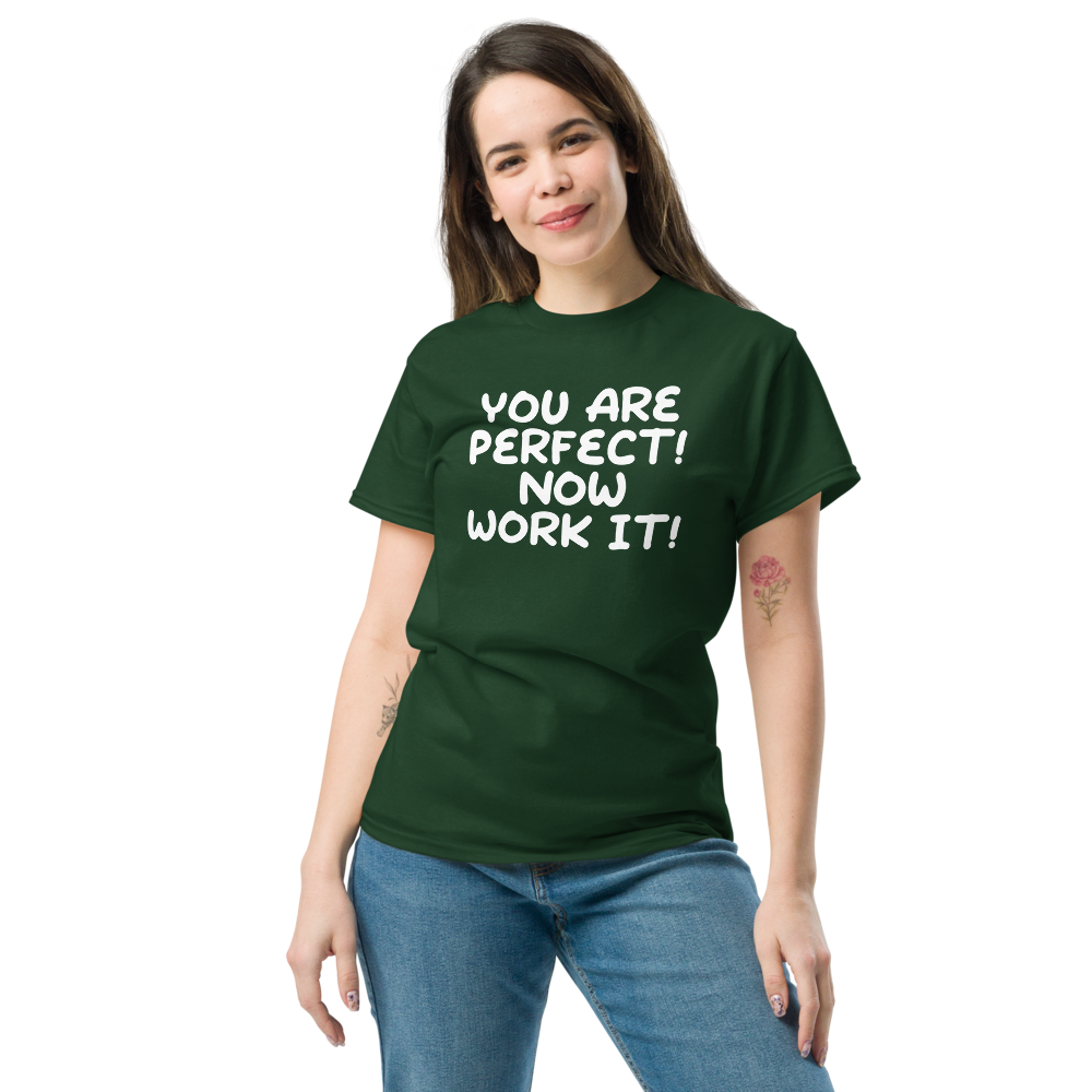 "You Are Perfect! Now Work It!" printed on a forest green unisex classic tee worn by a female