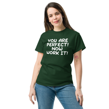 "You Are Perfect! Now Work It!" printed on a forest green unisex classic tee worn by a female