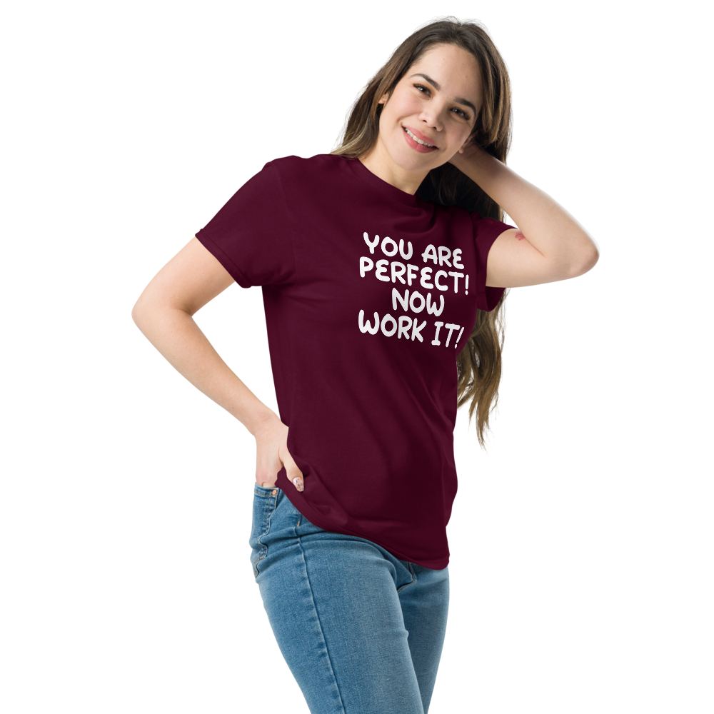 "You Are Perfect! Now Work It!" printed on a maroon unisex classic tee worn by a female
