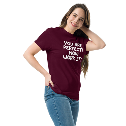 "You Are Perfect! Now Work It!" printed on a maroon unisex classic tee worn by a female