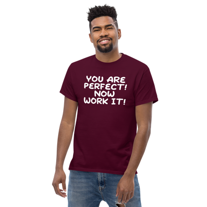 "You Are Perfect! Now Work It!" printed on a maroon unisex classic tee worn by a male