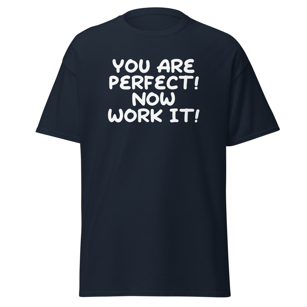 "You Are Perfect! Now Work It!" printed on a navy on an invisible body