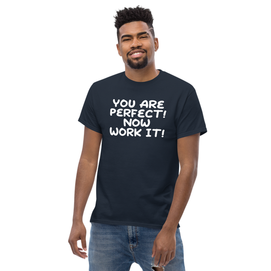 "You Are Perfect! Now Work It!" printed on a navy unisex classic tee worn by a male