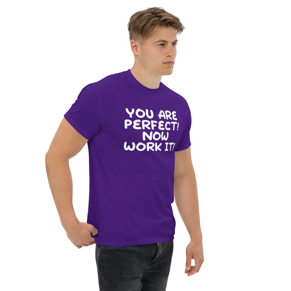 "You Are Perfect! Now Work It!" printed on a purple unisex classic tee worn by a male
