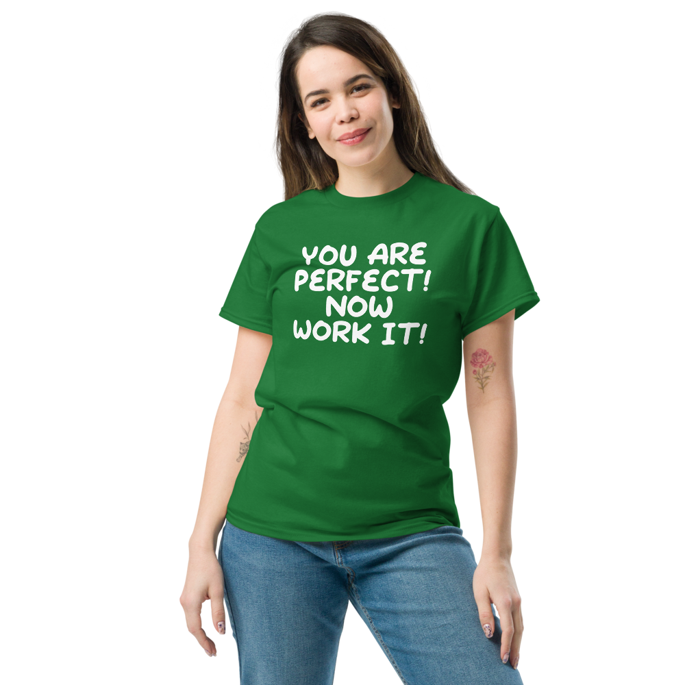 "You Are Perfect! Now Work It!" printed on a turf green unisex classic tee worn by a female