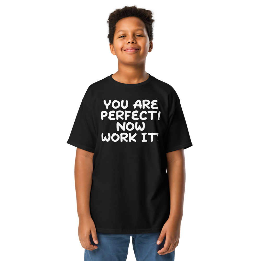 "You Are Perfect! Now Work It!" printed on a black youth classic tee worn by a male