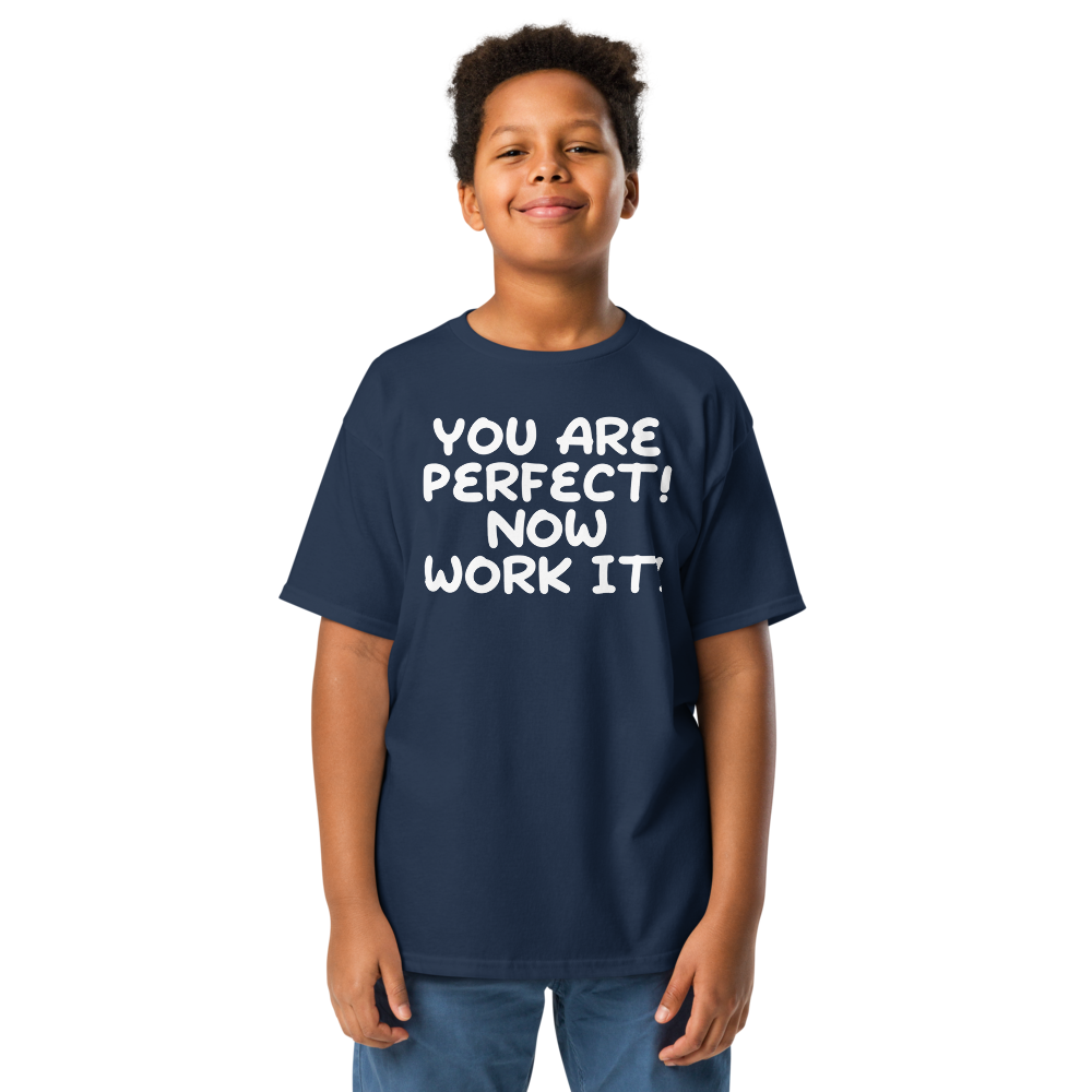 "You Are Perfect! Now Work It!" printed on a navy youth classic tee worn by a male