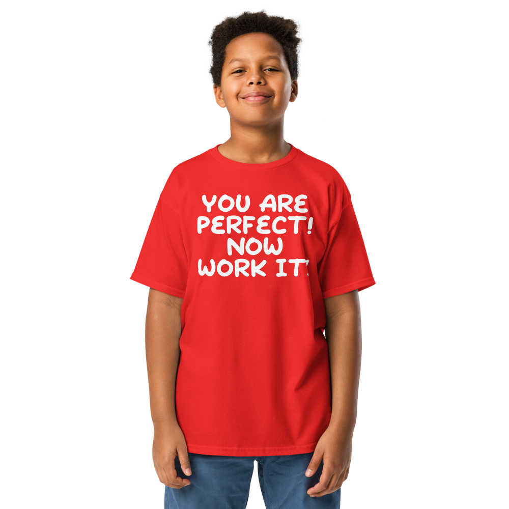 "You Are Perfect! Now Work It!" printed on a red youth classic tee worn by a male