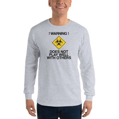 "!Warning! Does Not Play Well With Others" printed on a sport grey men's long sleeve shirt worn by a male
