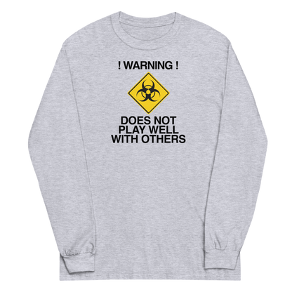 "!Warning! Does Not Play Well With Others" printed on a sport grey men's long sleeve shirt laying on a flat surface