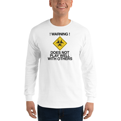 "!Warning! Does Not Play Well With Others" printed on a white men's long sleeve shirt worn by a male