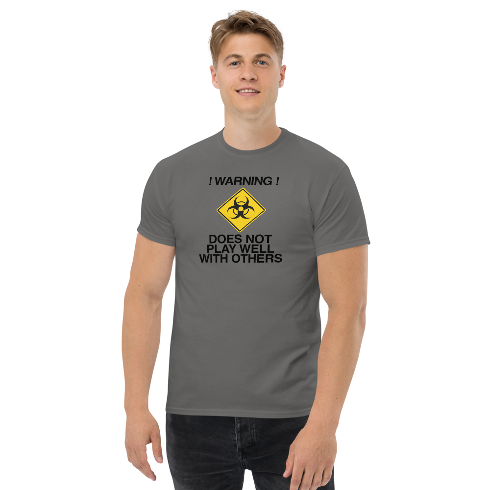 "!Warning! Does Not Play Well With Others" printed on a charcoal unisex classic tee worn by a male