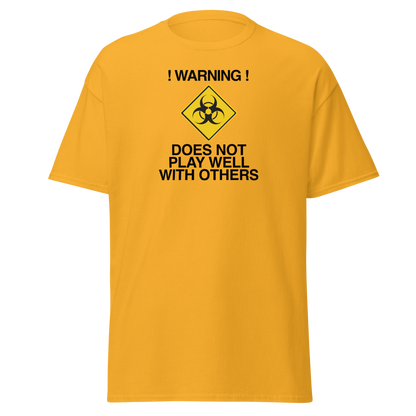 "!Warning! Does Not Play Well With Others" printed on a gold on an invisible body