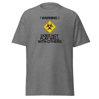 "!Warning! Does Not Play Well With Others" printed on a graphite heather on an invisible body
