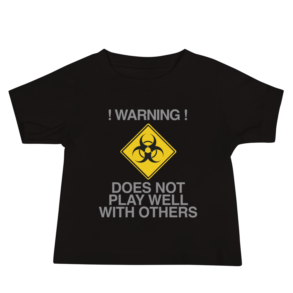 "!Warning! Does Not Play Well With Others" printed on a black baby jersey short sleeve tee laying on a flat surface