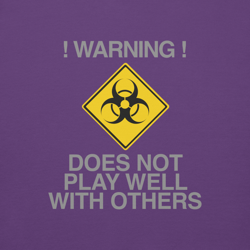 "!Warning! Does Not Play Well With Others" printed on a purple background