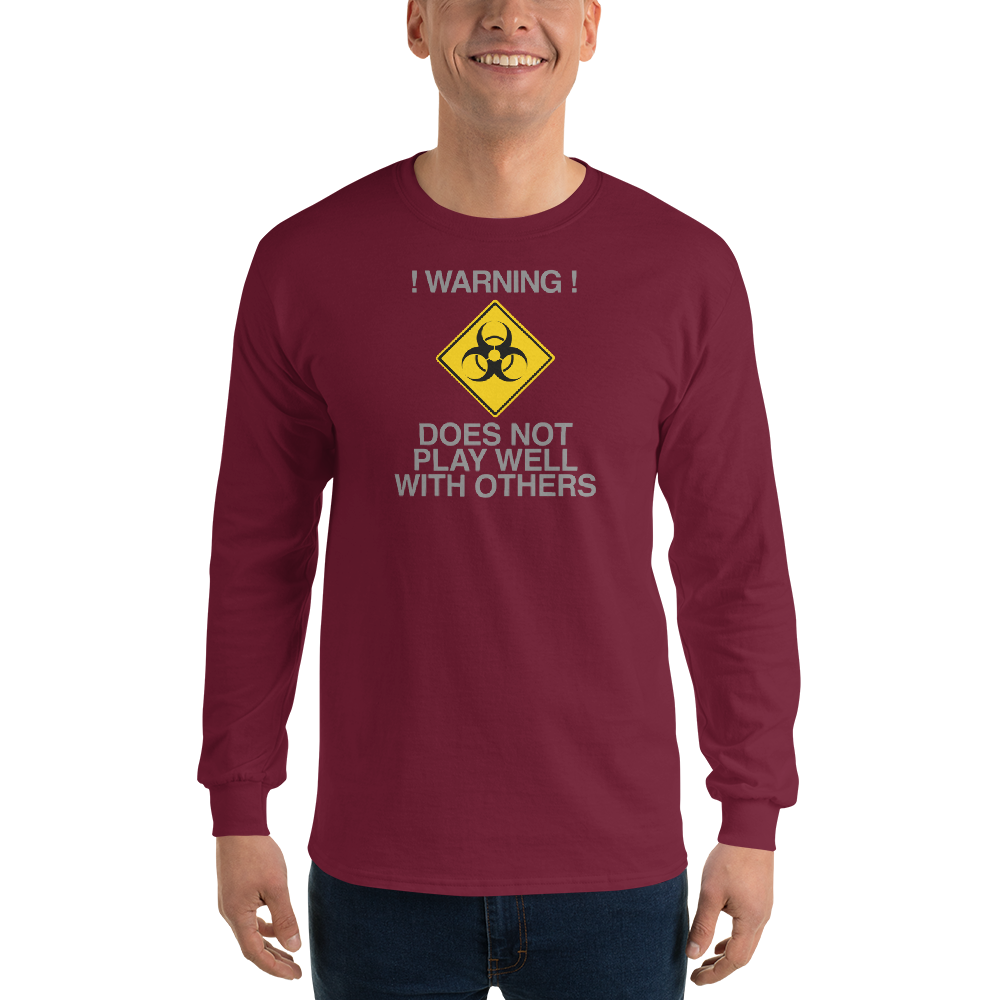 "!Warning! Does Not Play Well With Others" printed on a maroon men's long sleeve shirt worn by a male