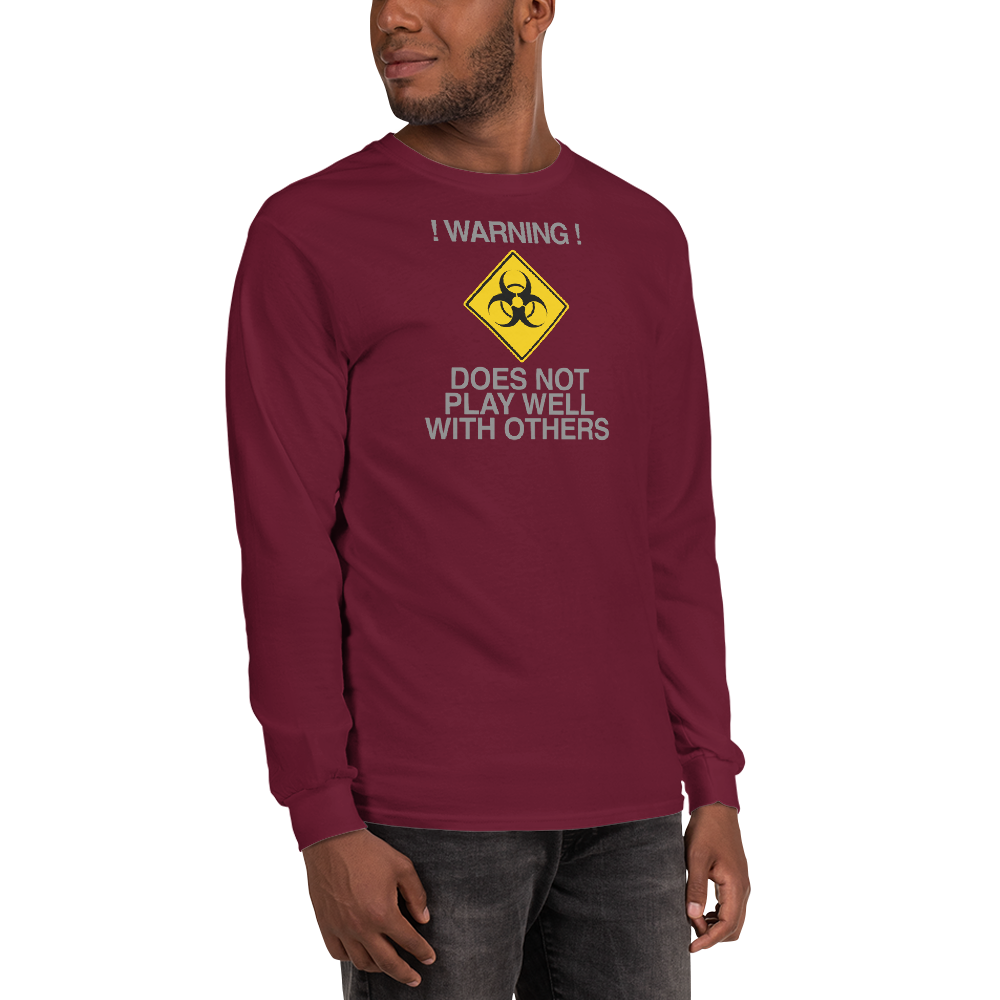 "!Warning! Does Not Play Well With Others" printed on a maroon men's long sleeve shirt worn by a male