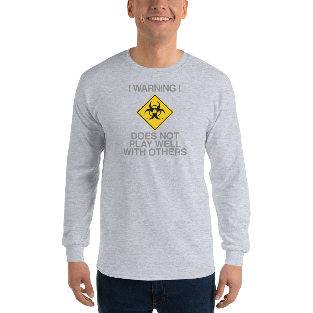 "!Warning! Does Not Play Well With Others" printed on a sport grey men's long sleeve shirt worn by a male