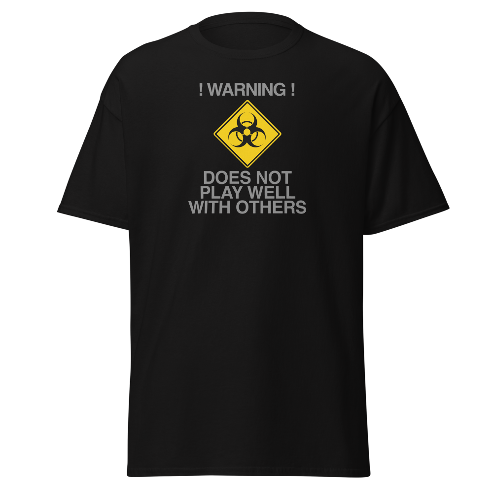 "!Warning! Does Not Play Well With Others" printed on a black on an invisible body
