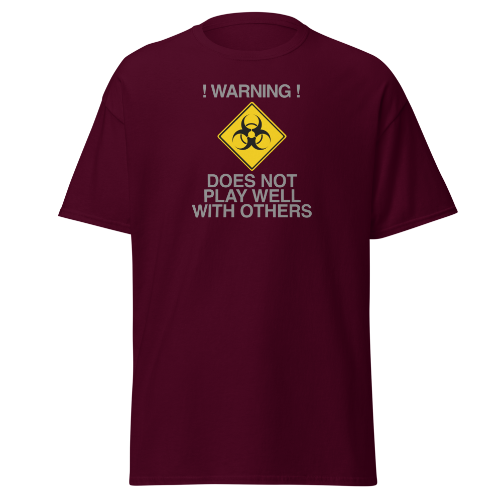 "!Warning! Does Not Play Well With Others" printed on a maroon on an invisible body