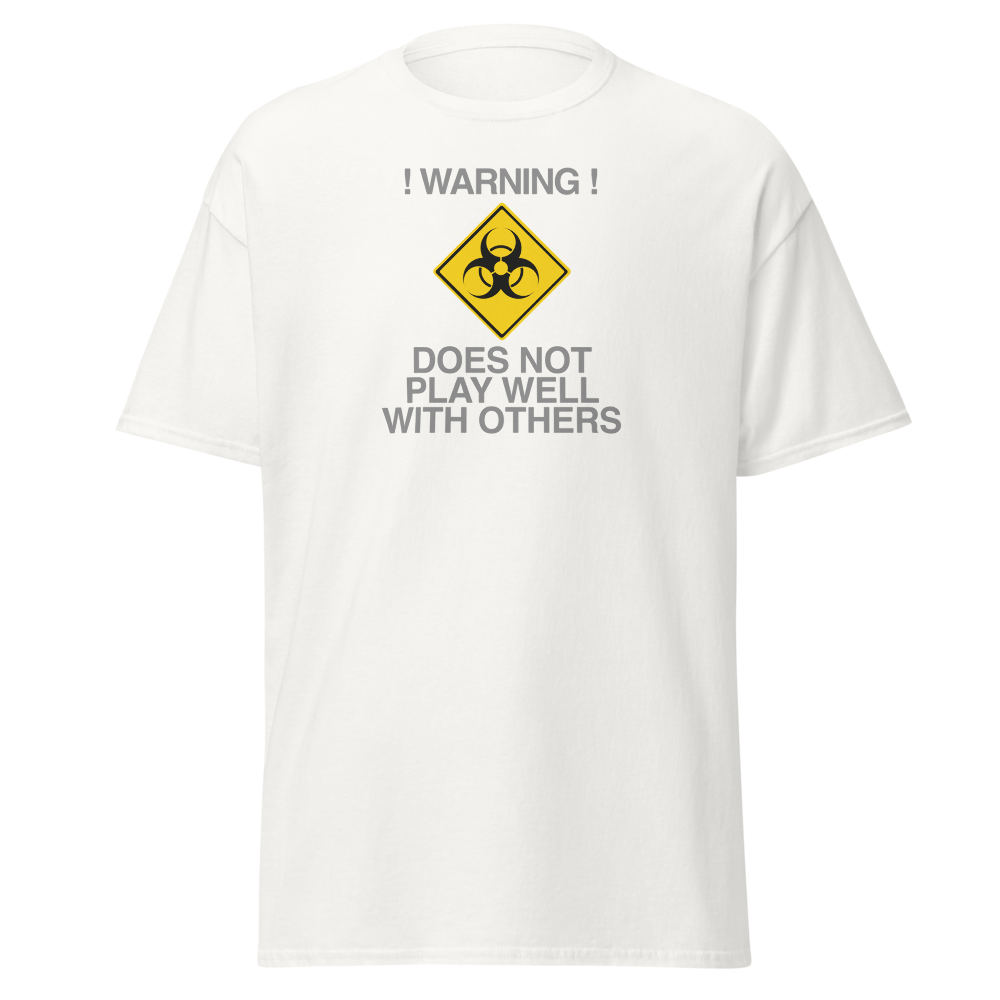 "!Warning! Does Not Play Well With Others" printed on a white on an invisible body