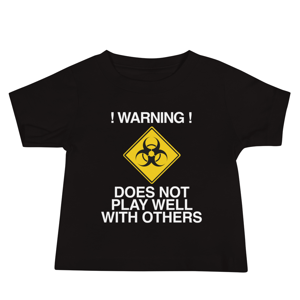 "!Warning! Does Not Play Well With Others" printed on a black baby jersey short sleeve tee laying on a flat surface
