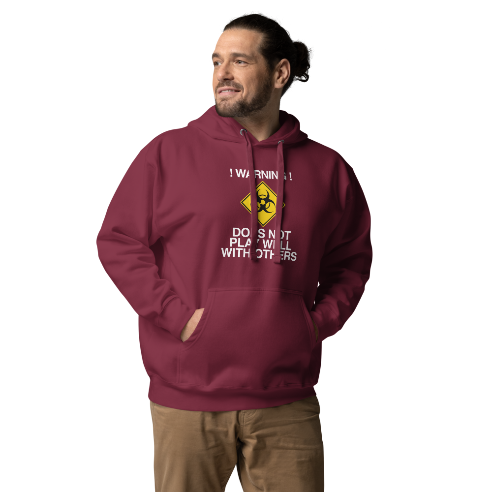 "!Warning! Does Not Play Well With Others" printed on a maroon unisex hoodie worn by a male