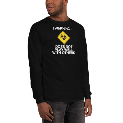 "!Warning! Does Not Play Well With Others" printed on a black men's long sleeve shirt worn by a male