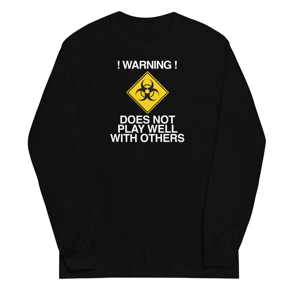 "!Warning! Does Not Play Well With Others" printed on a black men's long sleeve shirt laying on a flat surface