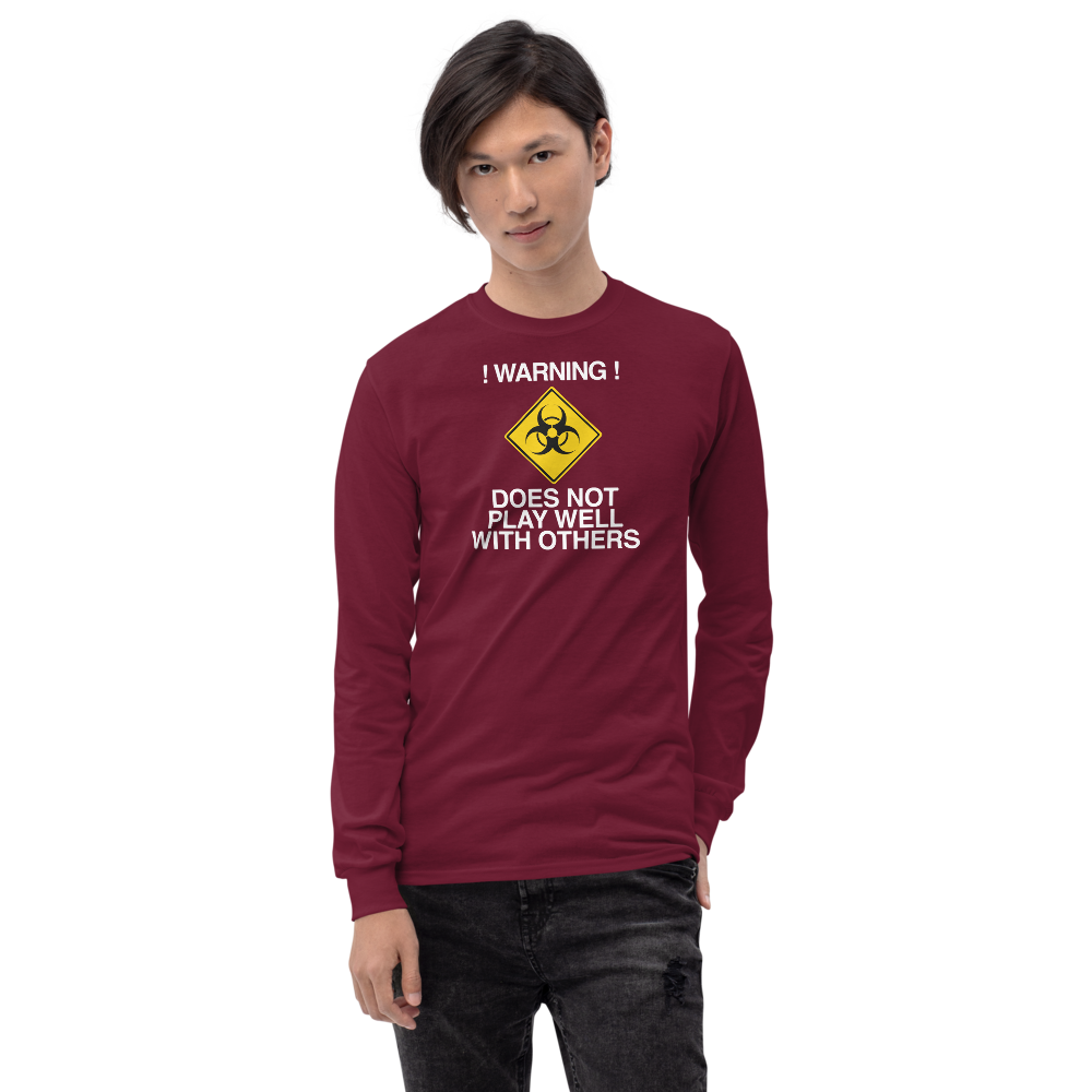 "!Warning! Does Not Play Well With Others" printed on a maroon men's long sleeve shirt worn by a male