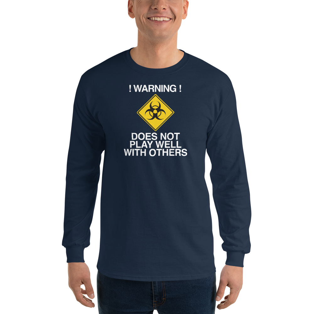 "!Warning! Does Not Play Well With Others" printed on a navy men's long sleeve shirt worn by a male
