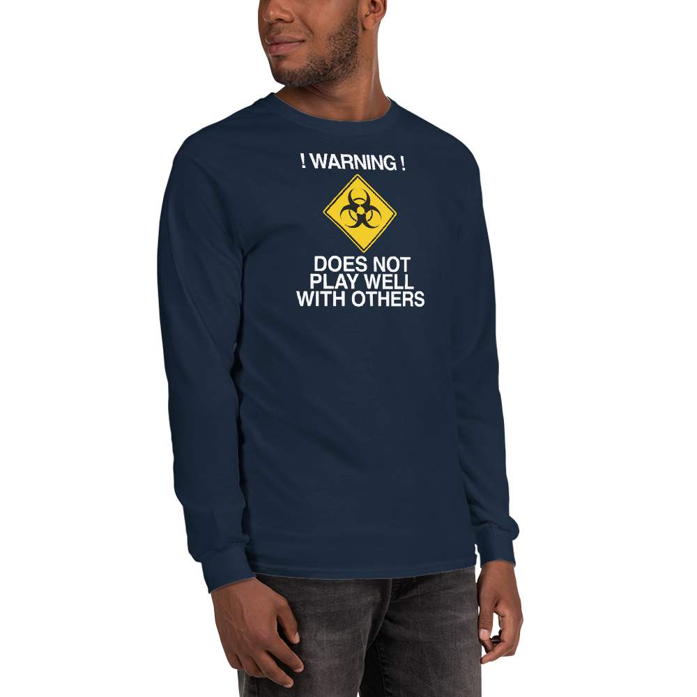 "!Warning! Does Not Play Well With Others" printed on a navy men's long sleeve shirt worn by a male