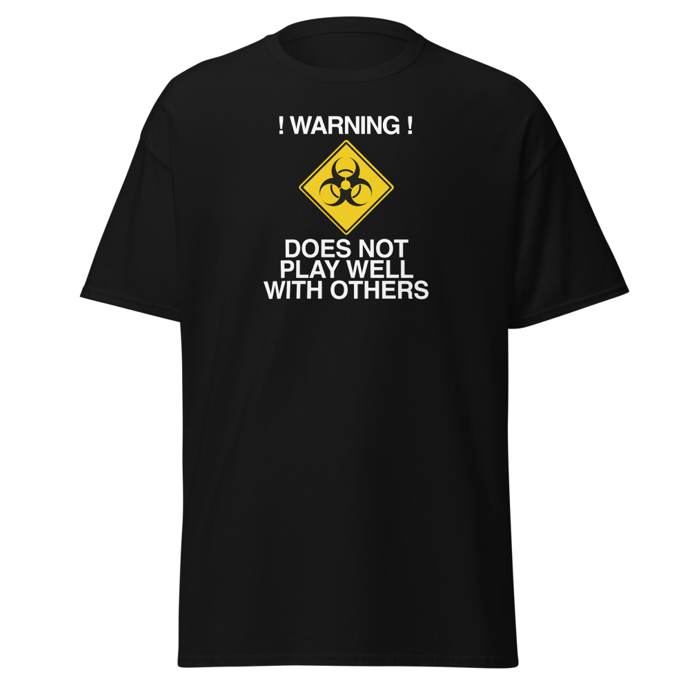 "!Warning! Does Not Play Well With Others" printed on a black on an invisible body