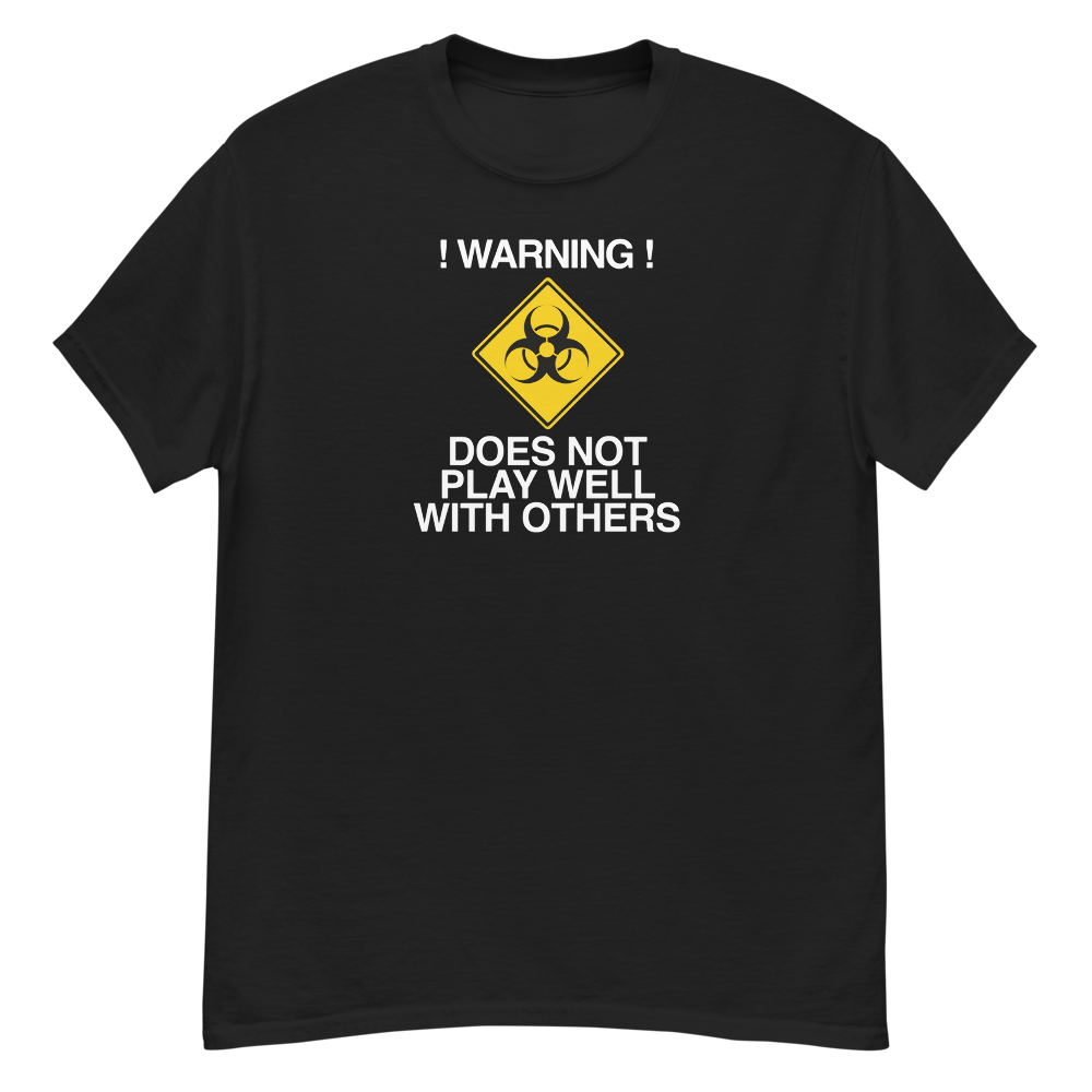 "!Warning! Does Not Play Well With Others" printed on a black unisex classic tee laying on a flat surface
