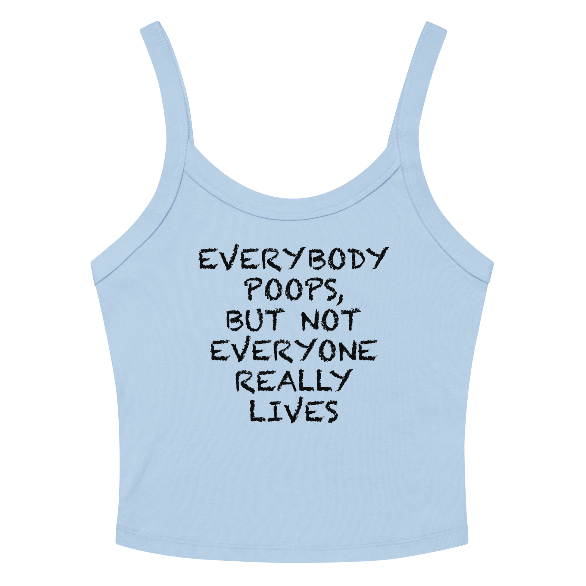 "Everybody poops, but not everyone really lives" printed on a solid baby blue blend women's micro-rib tanktop laying on a flat surface amongst sunglasses and shorts