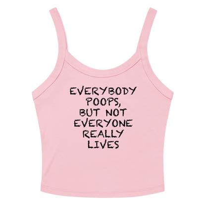 "Everybody poops, but not everyone really lives" printed on a solid pink blend women's micro-rib tanktop laying on a flat surface amongst sunglasses and shorts