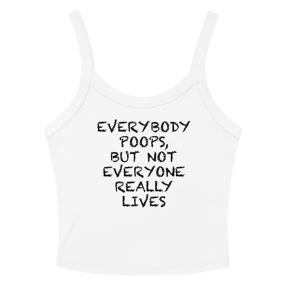 "Everybody poops, but not everyone really lives" printed on a solid white blend women's micro-rib tanktop laying on a flat surface amongst sunglasses and shorts