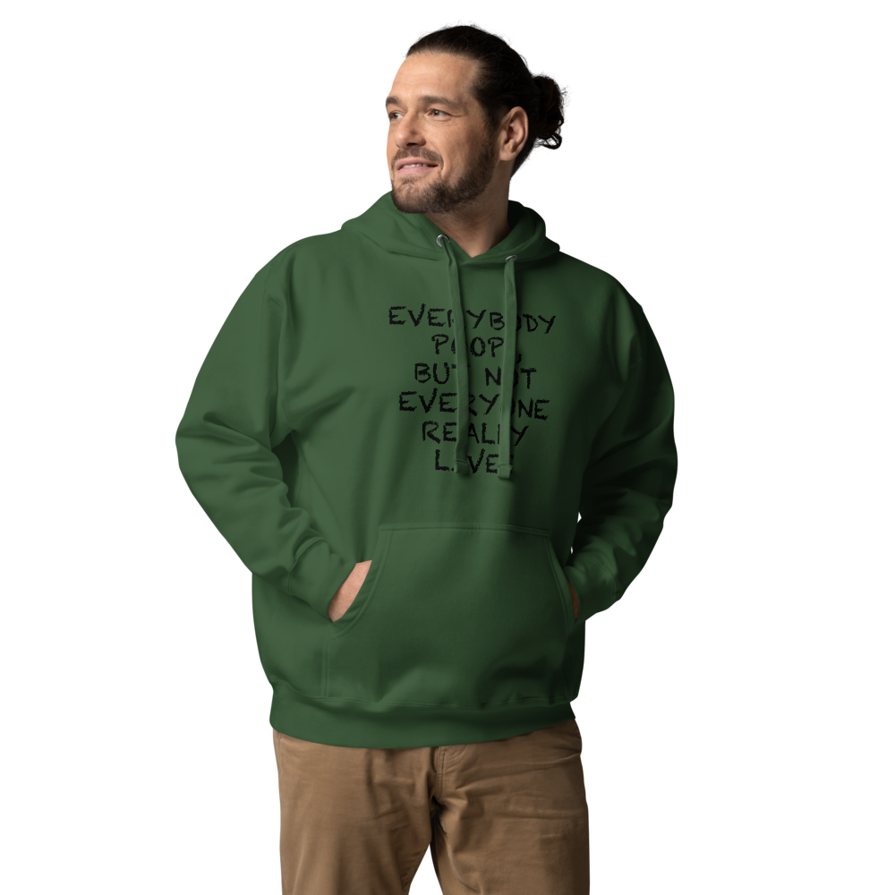 "Everybody poops, but not everyone really lives" printed on a forest green unisex hoodie worn by a male